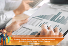 Manajemen Risiko Operasional: Rahasia Pertahankan Stabilitas Bisnis Secara Optimal dan Berkelanjutan