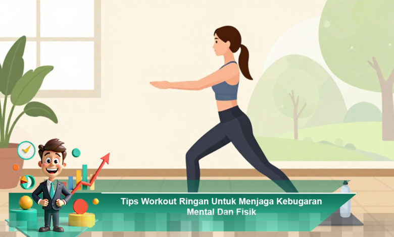 Panduan Efektif Workout Ringan untuk Mempertahankan Kebugaran Mental dan Fisik Anda