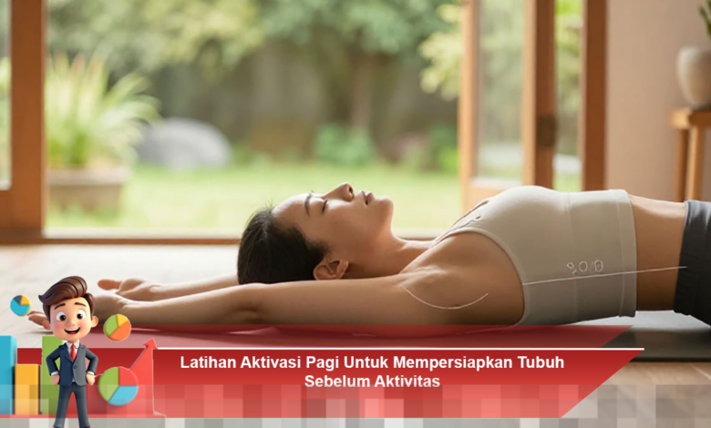 Latihan Pagi yang Efektif untuk Mempersiapkan Tubuh Sebelum Beraktivitas Sehari-hari
