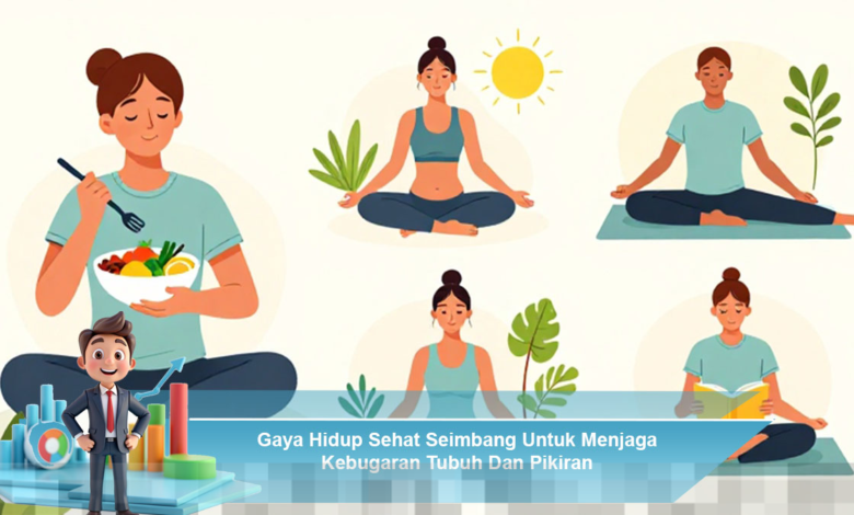Gaya Hidup Sehat Seimbang untuk Meningkatkan Kebugaran Tubuh dan Kesehatan Mental