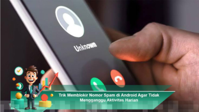 Cara Efektif Memblokir Nomor Spam di Android untuk Menghindari Gangguan Harian