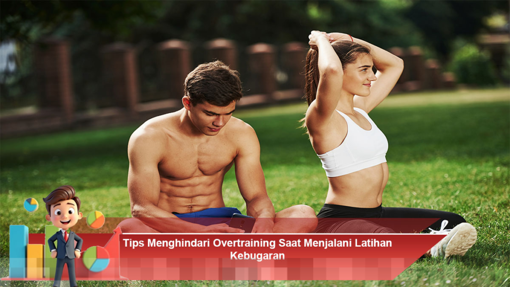 Cara Efektif Mencegah Overtraining Saat Berlatih Kebugaran Secara Konsisten dan Aman