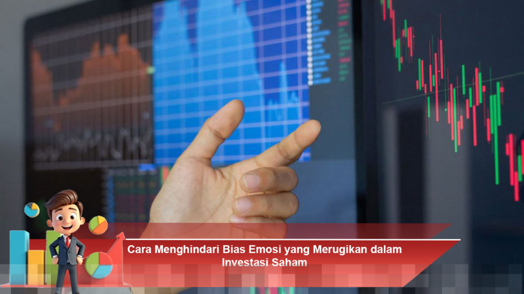 Strategi Efektif Menghindari Bias Emosi yang Merugikan dalam Investasi Saham