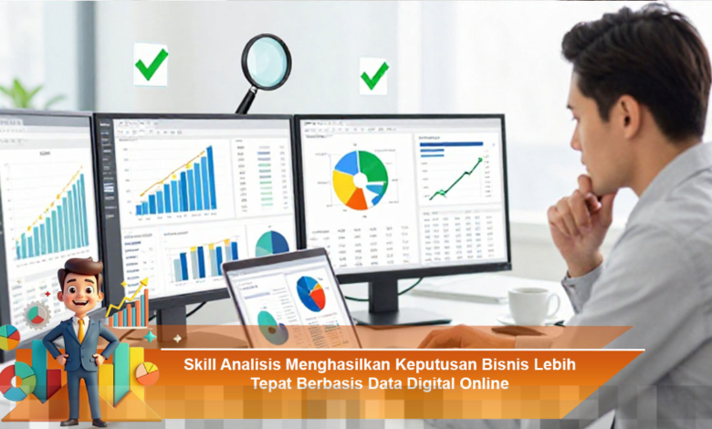 Analisis Data Digital Online untuk Pengambilan Keputusan Bisnis yang Lebih Tepat Analisis Data Digital Online untuk Pengambilan Keputusan Bisnis yang Lebih Tepat