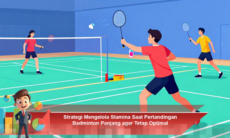 Manajemen Stamina Efektif untuk Pertandingan Badminton Panjang agar Tetap Optimal