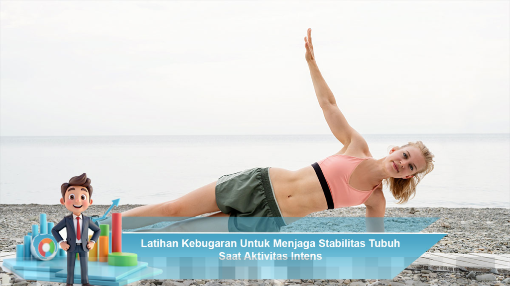 Latihan Kebugaran Efektif untuk Mempertahankan Stabilitas Tubuh Saat Aktivitas Intens Latihan Kebugaran Efektif untuk Mempertahankan Stabilitas Tubuh Saat Aktivitas Intens