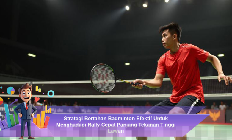 Strategi Efektif Bertahan dalam Badminton Menghadapi Rally Cepat dan Tekanan Tinggi Lawan