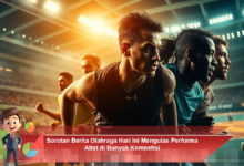 Sorotan Berita Olahraga Hari Ini: Analisis Performa Atlet di Berbagai Kompetisi