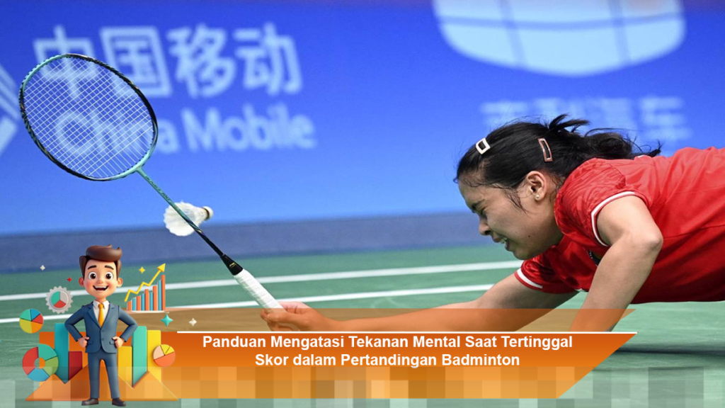 Strategi Efektif Mengatasi Tekanan Mental Saat Tertinggal Dalam Pertandingan Badminton Strategi Efektif Mengatasi Tekanan Mental Saat Tertinggal Dalam Pertandingan Badminton