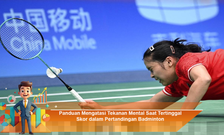 Strategi Efektif Mengatasi Tekanan Mental Saat Tertinggal Dalam Pertandingan Badminton