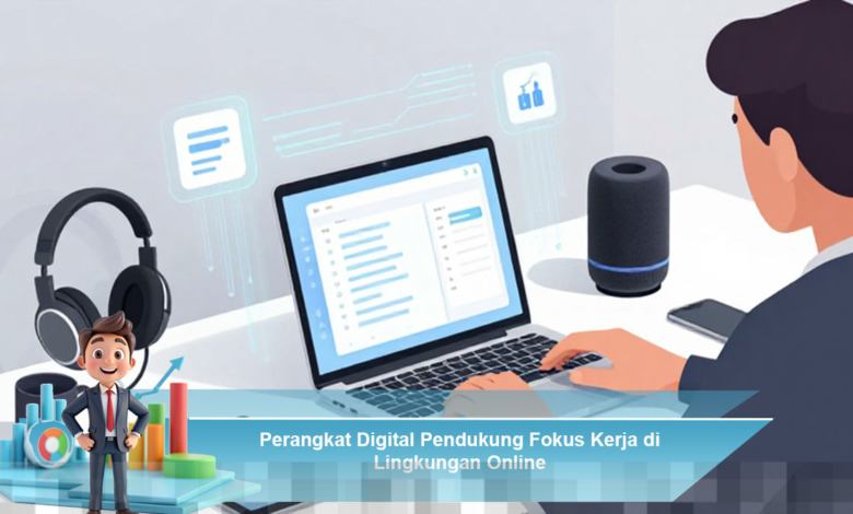 Perangkat Digital Efektif untuk Meningkatkan Fokus Kerja di Lingkungan Online