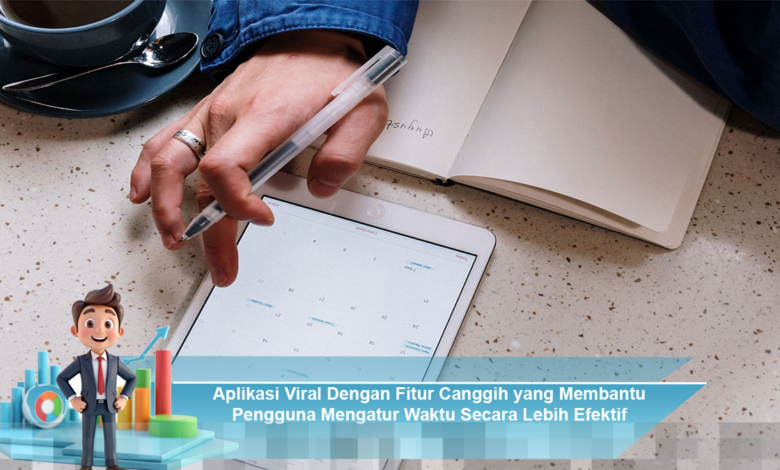 Aplikasi Viral Dengan Fitur Canggih untuk Mengatur Waktu Secara Efektif dan Produktif