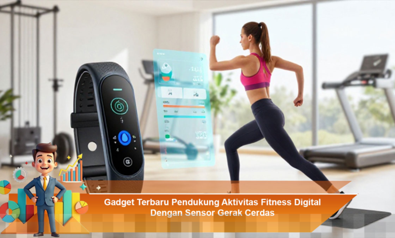 Gadget Terbaru untuk Meningkatkan Aktivitas Fitness Digital dengan Sensor Gerak Cerdas