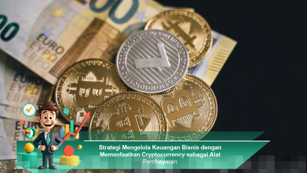 Strategi Efektif Mengelola Keuangan Bisnis Menggunakan Cryptocurrency Sebagai Alat Pembayaran Strategi Efektif Mengelola Keuangan Bisnis Menggunakan Cryptocurrency Sebagai Alat Pembayaran