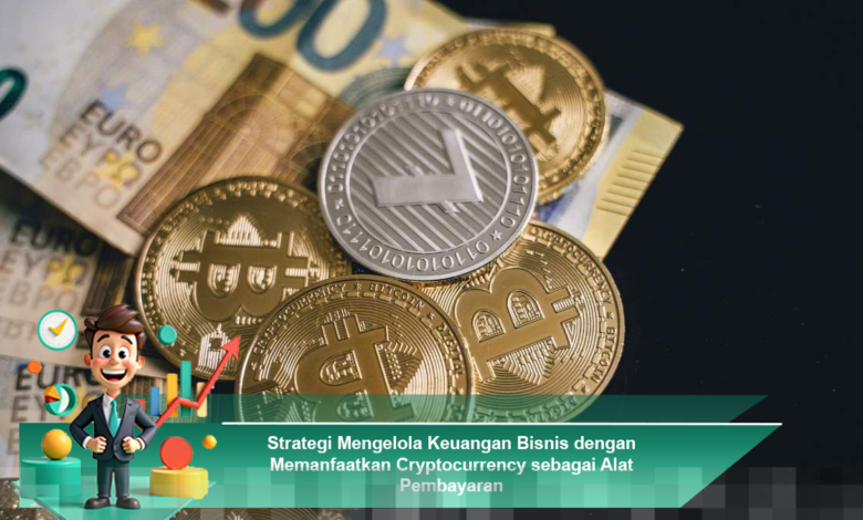 Strategi Efektif Mengelola Keuangan Bisnis Menggunakan Cryptocurrency Sebagai Alat Pembayaran Strategi Efektif Mengelola Keuangan Bisnis Menggunakan Cryptocurrency Sebagai Alat Pembayaran