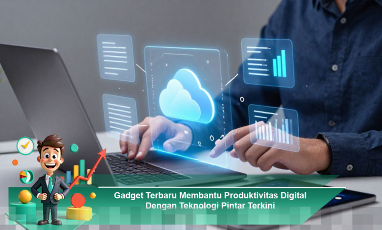 Gadget Terbaru untuk Meningkatkan Produktivitas Digital dengan Teknologi Pintar Modern