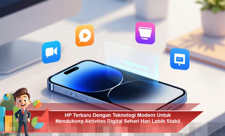 HP Terbaru dengan Teknologi Canggih untuk Meningkatkan Kestabilan Aktivitas Digital Harian HP Terbaru dengan Teknologi Canggih untuk Meningkatkan Kestabilan Aktivitas Digital Harian