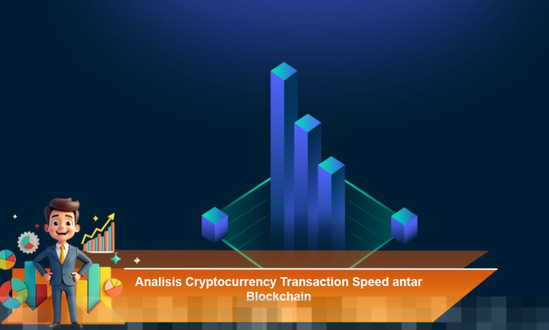 Analisis Kecepatan Transaksi Cryptocurrency di Berbagai Blockchain untuk Peringkat Optimal