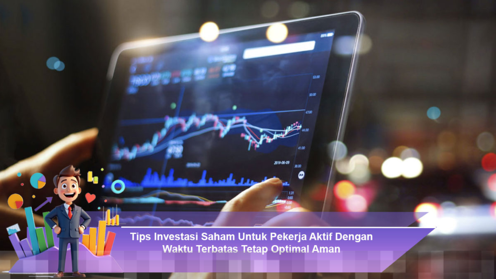 Strategi Investasi Saham Optimal dan Aman untuk Pekerja Aktif dengan Waktu Terbatas