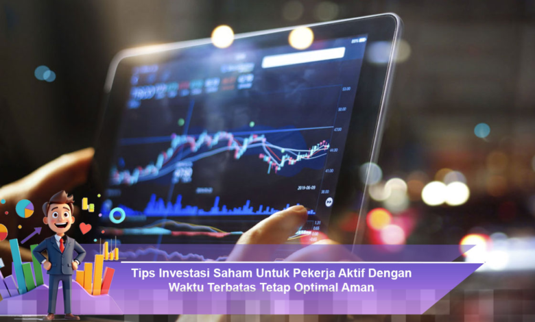 Strategi Investasi Saham Optimal dan Aman untuk Pekerja Aktif dengan Waktu Terbatas