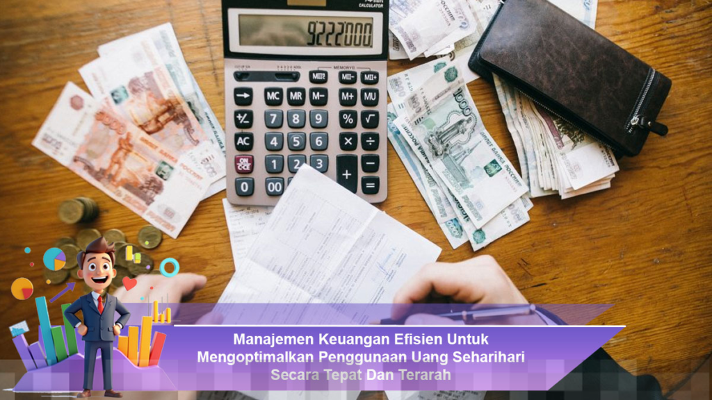 Manajemen Keuangan Efisien untuk Penggunaan Uang Sehari-hari yang Tepat dan Terarah