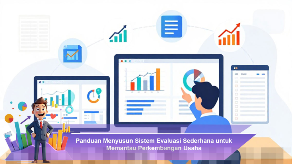 Menyusun Sistem Evaluasi Efektif untuk Memantau Perkembangan Usaha Anda