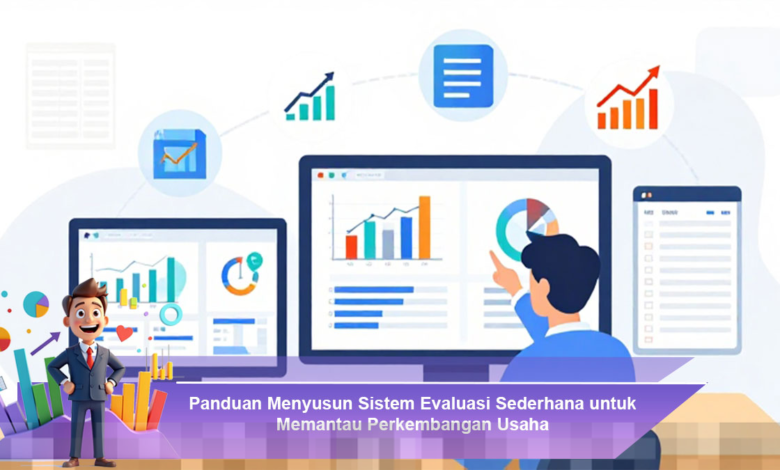 Menyusun Sistem Evaluasi Efektif untuk Memantau Perkembangan Usaha Anda