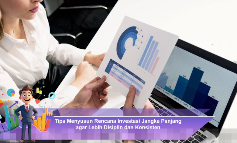 Strategi Rencana Investasi Jangka Panjang untuk Meningkatkan Disiplin dan Konsistensi