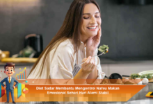 Diet Sadar untuk Mengendalikan Nafsu Makan Emosional Secara Alami dan Stabil