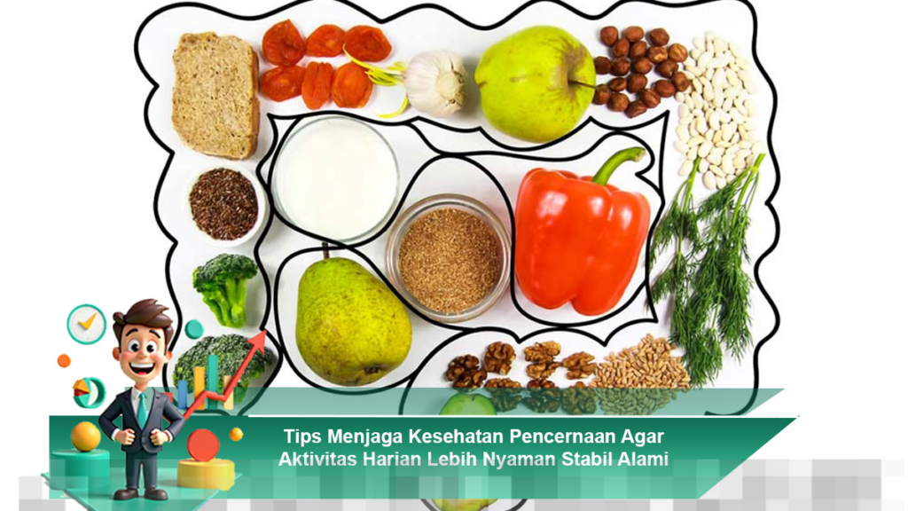 Cara Menjaga Kesehatan Pencernaan untuk Aktivitas Harian yang Nyaman dan Stabil