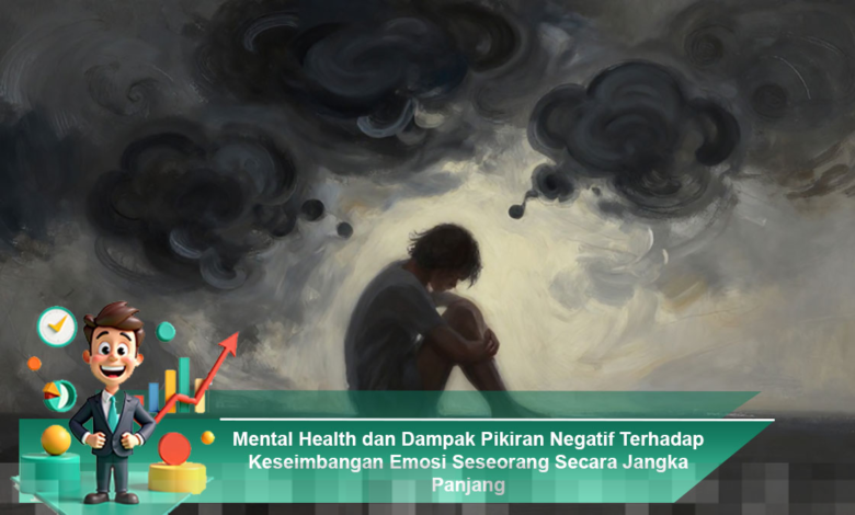 Dampak Pikiran Negatif Terhadap Keseimbangan Emosi dan Kesehatan Mental Jangka Panjang