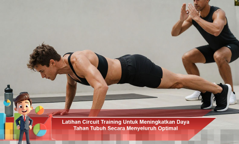 Circuit Training Efektif untuk Meningkatkan Daya Tahan Tubuh Secara Optimal