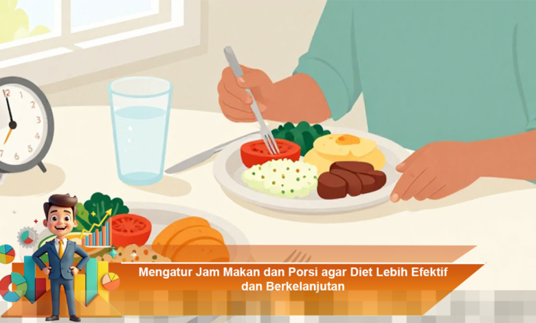 Atur Jam Makan dan Porsi untuk Diet yang Efektif dan Berkelanjutan