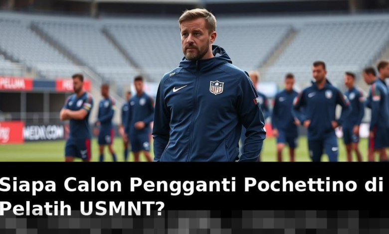 Calon Pelatih Pengganti Pochettino untuk USMNT: Siapa yang Paling Layak?