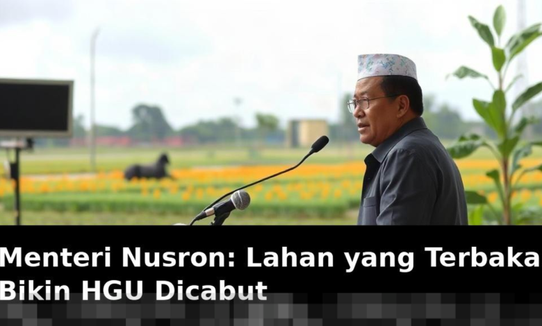Menteri Nusron Tegaskan Lahan Terbakar Berpotensi Cabut HGU di Indonesia